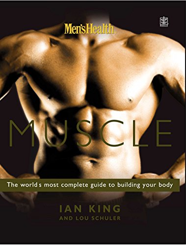 Men's Health Muscle: The world's most complete guide to building your body