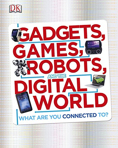 Gadgets, Games, Robots and the Digital World