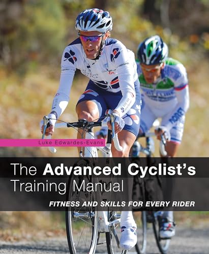 The Advanced Cyclist's Training Manual: Fitness and Skills for Every Rider