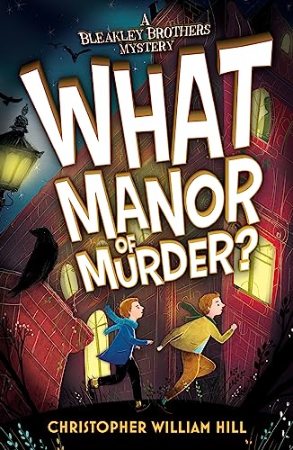 Bleakley Brothers Mystery: What Manor of Murder?