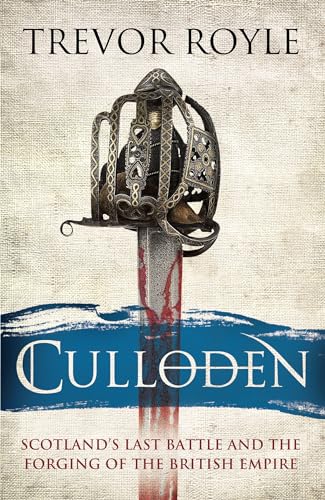 Culloden: Scotland's Last Battle and the Forging of the British Empire