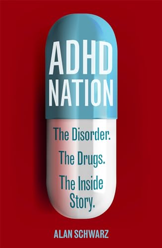 ADHD Nation: The disorder. The drugs. The inside story.