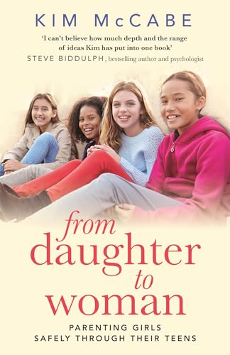 From Daughter to Woman: Parenting girls safely through their teens