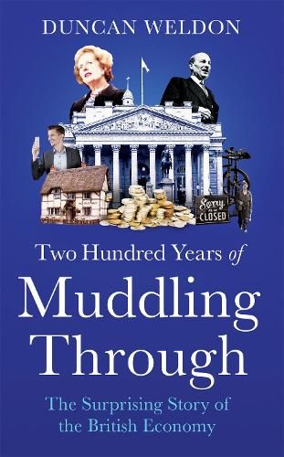 Two Hundred Years of Muddling Through: The surprising story of Britain's economy from boom to bust and back again