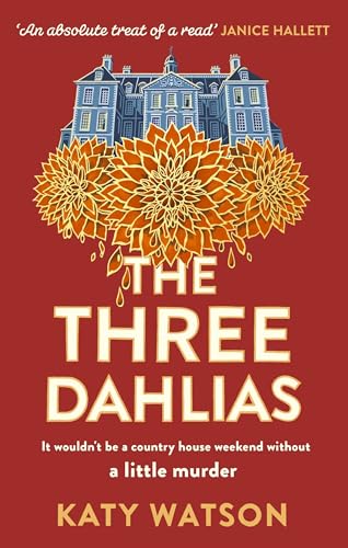 The Three Dahlias: 'An absolute treat of a read with all the ingredients of a vintage murder mystery' Janice Hallett