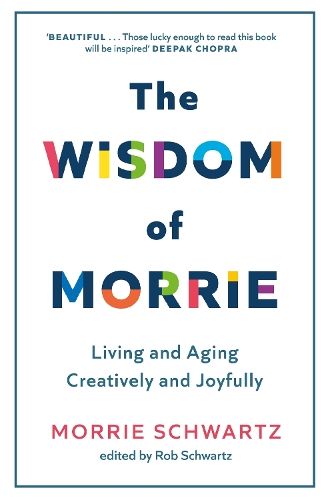 The Wisdom of Morrie: Living and Aging Creatively and Joyfully