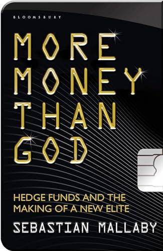 More Money Than God: Hedge Funds and the Making of the New Elite