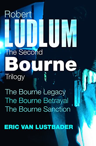 Robert Ludlum: The Second Bourne Trilogy: The Bourne Legacy, The Bourne Betrayal, The Bourne Sanction
