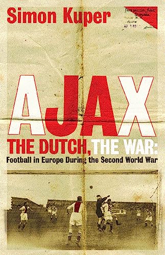 Ajax, The Dutch, The War: Football in Europe During the Second World War