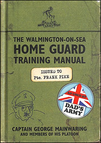 The Walmington-on-Sea Home Guard Training Manual: As Used by Dad's Army