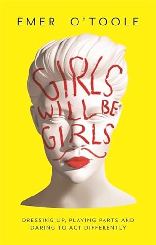 Girls Will Be Girls: Dressing Up, Playing Parts and Daring to Act Differently