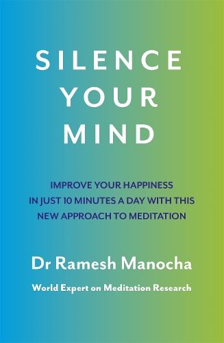 Silence Your Mind: Improve Your Happiness in  Just 10 Minutes a Day With This New Approach to Meditation