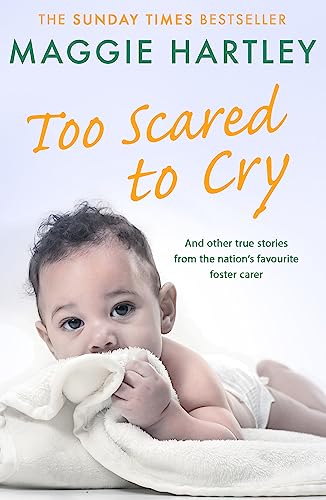 Too Scared To Cry: A collection of heart-warming and inspiring stories showing the power of a foster mother's love