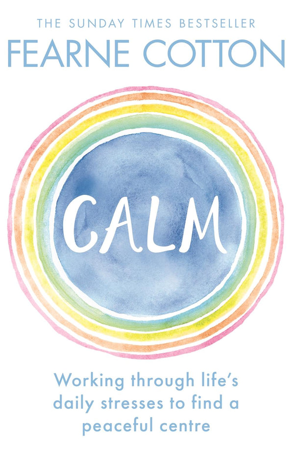 Calm: Working through life's daily stresses to find a peaceful centre