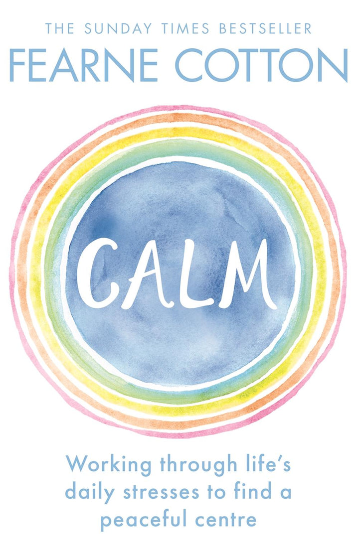 Calm: Working through life's daily stresses to find a peaceful centre