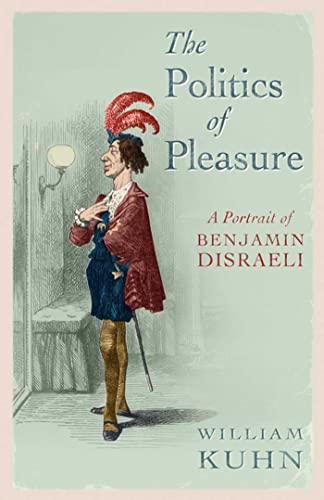 The Politics of Pleasure: A Portrait of Benjamin Disraeli