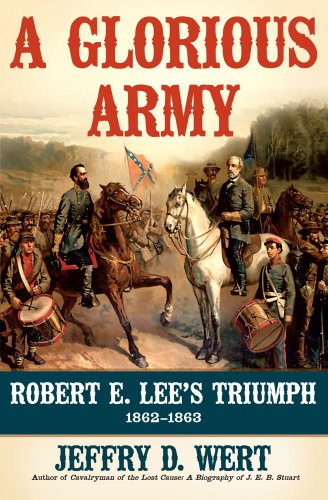 A Glorious Army: Robert E. Lee's Triumph, 1862-1863