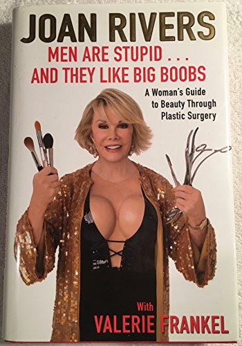 Men are Stupid ... and They Like Big Boobs: A Woman's Guide to Beauty Through Plastic Surgery