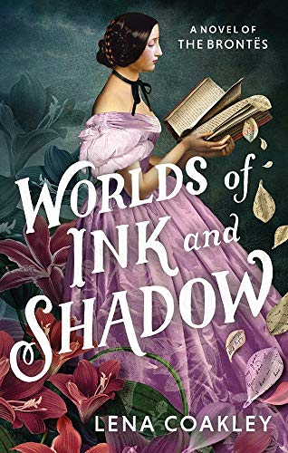 Worlds of Ink and Shadow: A Novel of the Brontes