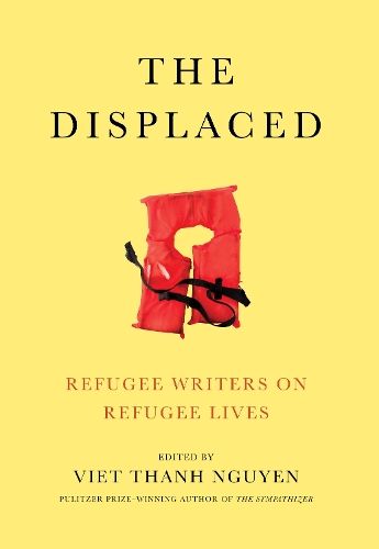 The Displaced: Refugee Writers on Refugee Lives