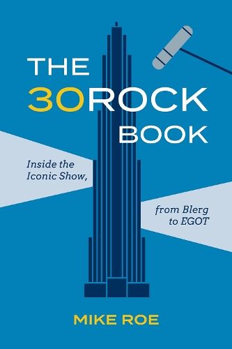 The 30 Rock Book: Inside the Iconic Show, from Blerg to EGOT