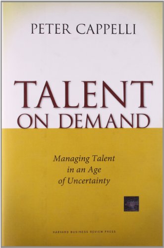 Talent on Demand: Managing Talent in an Age of Uncertainty