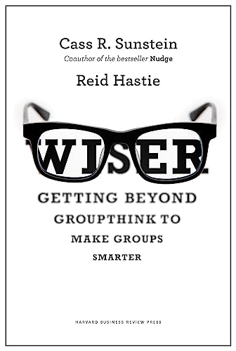 Wiser: Getting Beyond Groupthink to Make Groups Smarter