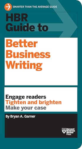 HBR Guide to Better Business Writing (HBR Guide Series): Engage Readers, Tighten and Brighten, Make Your Case