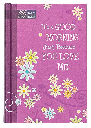 One Year Devotional: Its a Good Morning Just Because you Love Me