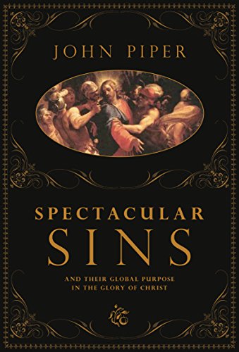 Spectacular Sins: and Their Global Purpose in the Glory of Christ