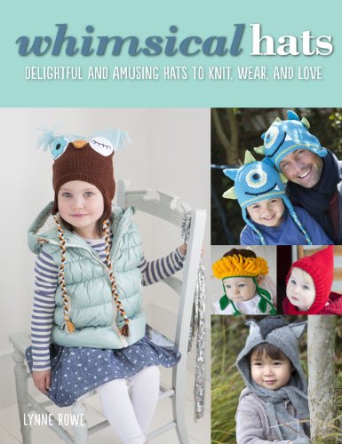 Whimsical Hats: Delightful and Amusing Hats to Knit, Wear, and Love