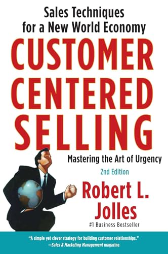 Customer Centered Selling: Eight Steps to Success from the World's Best Sales Force