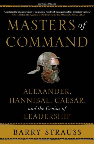 Masters of Command: Alexander, Hannibal, Caesar, and the Genius of Leadership