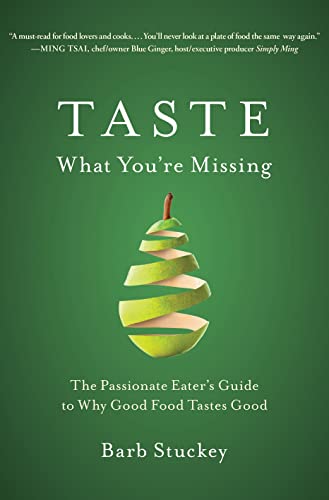 Taste What You're Missing: The Passionate Eater's Guide to Why Good Food Tastes Good