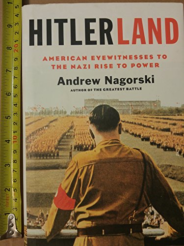 Hitlerland: American Eyewitnesses to the Nazi Rise to Power