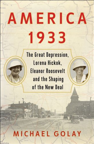 America 1933: The Great Depression, Lorena Hickok, Eleanor Roosevelt, and the Shaping of the New Deal