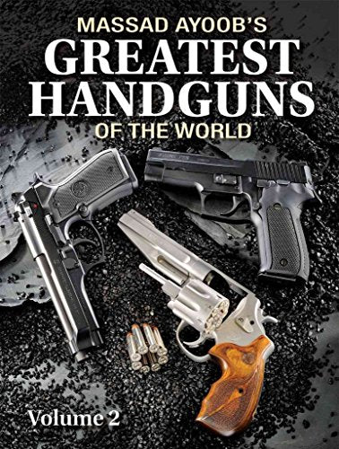 Massad Ayoob's Greatest Handguns of the World: v. II