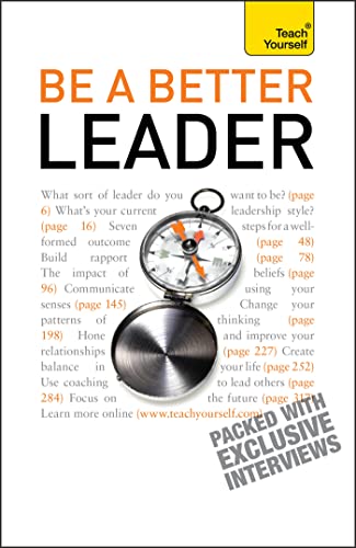 Be A Better Leader: An inspiring, practical guide to becoming a successful leader