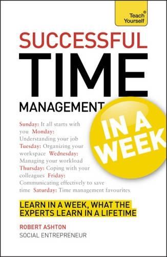 Time Management In A Week: How To Manage Your Time In Seven Simple Steps