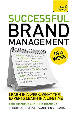 Brand Management In A Week: How To Be A Successful Brand Manager In Seven Simple Steps