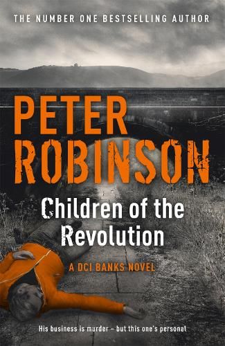 Children of the Revolution: The 21st DCI Banks novel from The Master of the Police Procedural