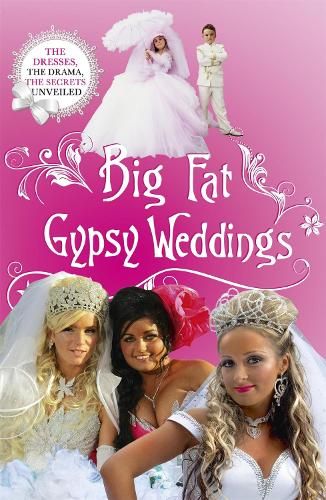 Big Fat Gypsy Weddings: The Dresses, the Drama, the Secrets Unveiled