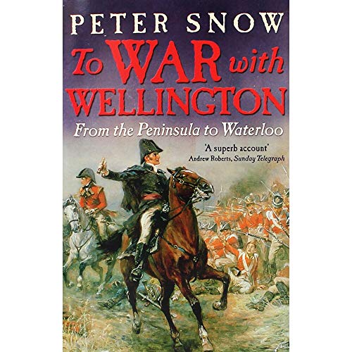 To War With Wellington: From The Peninsula To Waterloo 