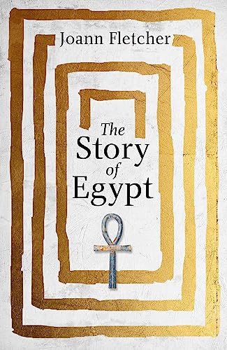 The Story of Egypt: The Epic History of the World's Greatest Civilisation