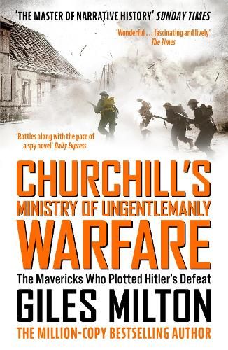 Churchill's Ministry of Ungentlemanly Warfare: The Mavericks Who Plotted Hitler's Defeat