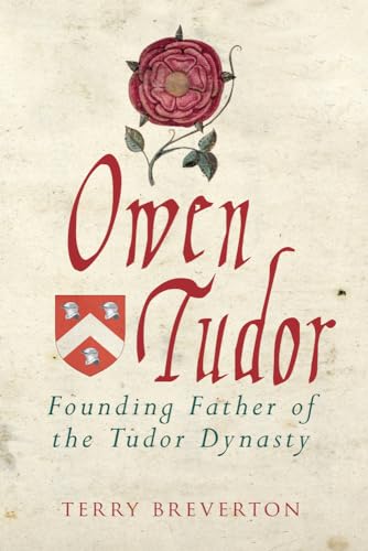 Owen Tudor: Founding Father of the Tudor Dynasty