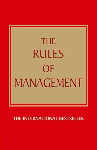 The Rules of Management: A definitive code for managerial success