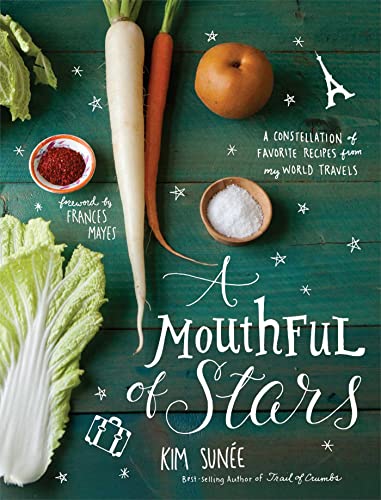 A Mouthful of Stars: A Constellation of Favorite Recipes from My World Travels