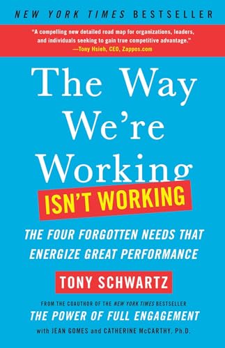 The Way We're Working Isn't Working: The Four Forgotten Needs That Energize Great Performance