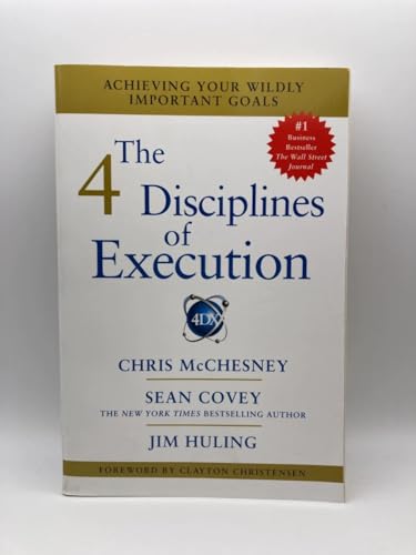 The 4 Disciplines of Execution: Achieving Your Wildly Important Goals